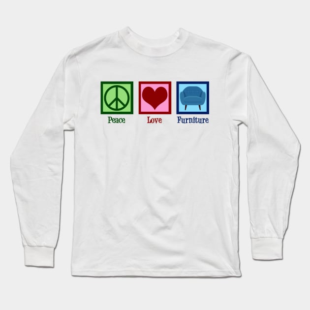 Peace Love Furniture Long Sleeve T-Shirt by epiclovedesigns